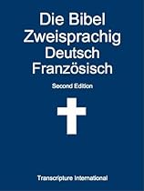 Die Bibel Zweisprachig Deutsch Französisch (German Edition) Die Bibel Zweisprachig Deutsch Französisch (German Edition)
