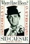 Where have I been? : an autobiography / [by] Sid Caesar, with Bill Davidson