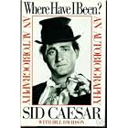 Where have I been? : an autobiography [by] Sid Caesar, with Bill... by 