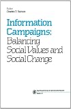 Information Campaigns: Balancing Social Values and Social Change (SAGE Series in Communication Research)