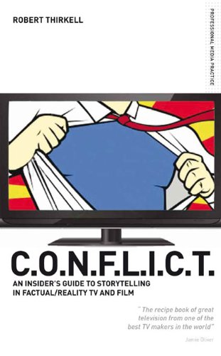 CONFLICT - The Insiders’ Guide to Storytelling in Factual/Reality TV & Film (Professional Media Practice)
