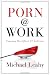 Porn @ Work: Exposing the Office's #1 Addiction
