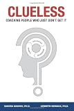 Clueless: Coaching People Who Just Don't Get It