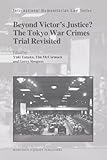 Beyond victor's justice? : the Tokyo War Crimes Trial revisited