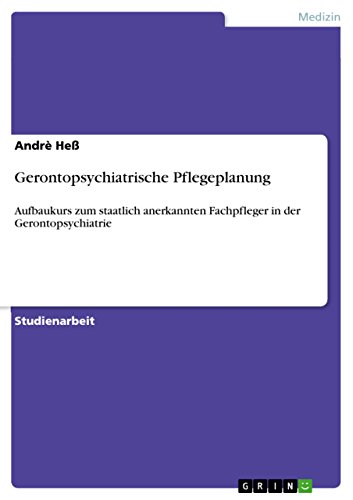 Gerontopsychiatrische Pflegeplanung: Aufbaukurs zum staatlich anerkannten Fachpfleger in der Gerontopsychiatrie (German Edition)