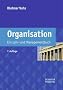 Organisation: Ein Lehr- und Managementbuch