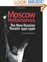 Moscow Performances: The New Russian Theater 1991-1996 (Choreography and Dance Studies,)