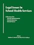 Legal Issues In School Health Services: A Resource for School Administrators, School Attorneys, School Nurses