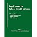 Legal Issues In School Health Services: A Resource for School Administrators, School Attorneys, School Nurses