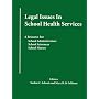 Legal Issues In School Health Services: A Resource for School Administrators, School Attorneys, School Nurses