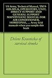 US Army, Technical Manual, TM 9-4120-389-14, OPERATORS, UNIT, DIRECT SUPPORT AND GENERAL SUPPORT MAINTENANC MANUAL FOR AIR CONDITIONER, HORIZONAL, COMPACT, ... Army field manuals when you sample this book