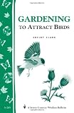 Gardening to Attract Birds: Storeys Country Wisdom Bulletin A-205 (Storey Country Wisdom Bulletin)