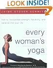 Every Woman's Yoga: How to Incorporate Strength, Flexibility, and Balance into Your Life