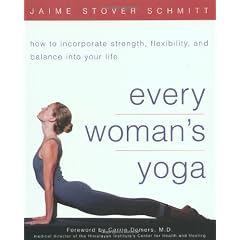 Every Woman's Yoga: How to Incorporate Strength, Flexibility, and Balance into Your Life