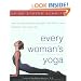 Every Woman's Yoga: How to Incorporate Strength, Flexibility, and Balance into Your Life