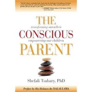 The Conscious Parent: Transforming Ourselves, Empowering Our Children