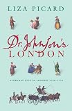 Dr. Johnson's London: Coffee-Houses and Climbing Boys, Medicine, Toothpaste and Gin, Poverty and Press-Gangs, Freakshows and Female Education