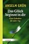 Das Gl�ck beginnt in dir: Gute Gedanken f�r jeden Tag