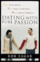 Dating with Pure Passion: More than Rules More than Courtship More than a Formula by Rob Eagar