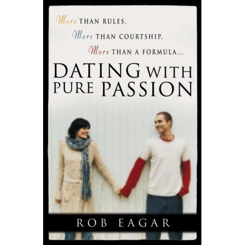 Dating with Pure Passion: More than Rules More than Courtship More than a Formula by at Amazon.com Dating with Pure Passion: More than Rules More than Courtship More than a Formula by