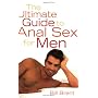 The Ultimate Guide to Anal Sex for Men by Bill Brent