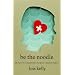 Be the Noodle: Fifty Ways to Be a Compassionate, Courageous, Crazy-Good Caregiver