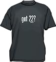 got 22? Men's Tee Shirt in 12 colors Small thru 6XL