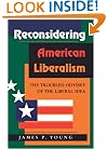Reconsidering American Liberalism: The Troubled Odyssey Of The Liberal Idea