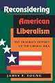 Reconsidering American Liberalism: The Troubled Odyssey Of The Liberal Idea