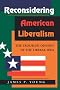 Reconsidering American Liberalism: The Troubled Odyssey Of The Liberal Idea Reconsidering American Liberalism: The Troubled Odyssey Of The Liberal Idea