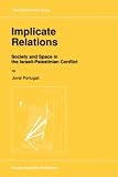  : Implicate Relations: Society and Space in the Israeli-Palestinian Conflict (GeoJournal Library)