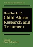 Handbook of Child Abuse Research and Treatment (Issues in Clinical Child Psychology),
