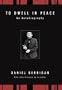 To Dwell in Peace: An Autobiography (Daniel Berrigan Reprint)
