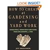 How to Cheat at Gardening and Yard Work: Shameless Tricks for Growing Radically Simple Flowers, Veggies, Lawns, Landscaping, and More