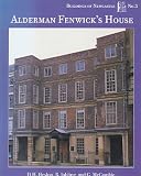 Alderman Fenwick's House : the history of the seventeenth-century house in Pilgrim Street, Newcastle upon Tyne, and its owners
