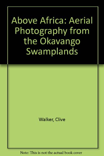 Above Africa: Aerial Photography from the Okavango Swamplands