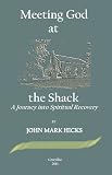 Meeting God at the Shack: A Journey Into Spiritual Recovery