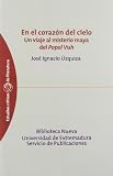 En el corazon del cielo/ In the heart of heaven: Un Viaje Al Misterio Maya Del Popol Vuh/ a Trip to the Popol Vuh Mayan Mystery (Spanish Edition)