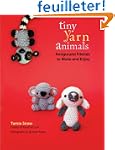 Tiny Yarn Animals: Amigurumi Friends...