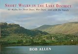 Short walks in the Lake District : 60 walks for short days, wet days - and with the family