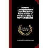 diary and correspondence of count axel fersen grand marshal of sweden relating to the court of france