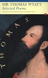 Selected Poems of Sir Thomas Wyatt (Fyfield Books)