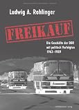 Freikauf: Die Gesch�fte der DDR mit politisch Verfolgten 1963-1989