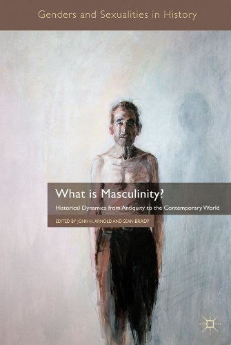 What is Masculinity?: Historical Dynamics from Antiquity to the Contemporary World (Genders and Sexualities in History)