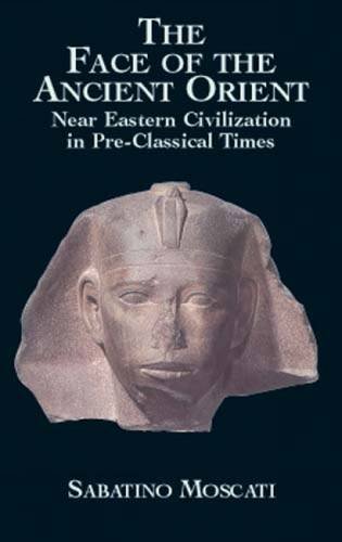 The Face of the Ancient Orient: Near Eastern Civilization in Pre-Classical Times