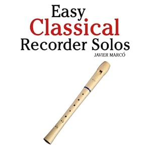 Easy Classical Recorder Solos: Featuring music of Bach, Mozart, Beethoven, Wagner and others.