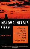 Insurmountable Risks: The Dangers of Using Nuclear Power to Combat Global Climate Change