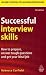 Successful Interview Skills: How to Prepare, Answer Tough Questions and Get Your Ideal Job