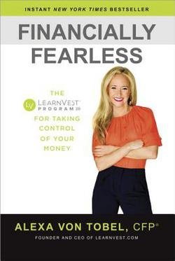 Alexa Von Tobel: Financially Fearless : The LearnVest Program for Taking Control of Your Money (Hardcover); 2013 Edition