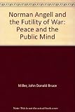Norman Angell and the futility of war : peace and the public mind